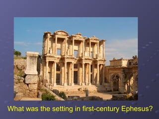 What was the setting in first-century Ephesus?
 