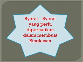 Syarat – Syarat 
yang perlu 
diperhatikan 
dalam membuat 
Ringkasan 
 