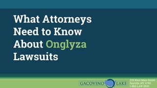 What Attorneys
Need to Know
About Onglyza
Lawsuits
270 West Main Street
Sayville, NY 11782
1-888-LAW-8500
 