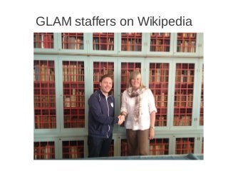 GLAM staffers on Wikipedia
 
