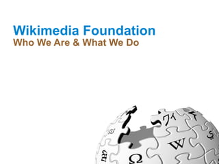 Wikimedia Foundation Who We Are & What We Do 