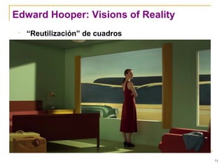 Edward Hooper: Visions of Reality
 “Reutilización” de cuadros
 Film basado en las pinturas de Edward Hooper.
 Edward Hopper comes to the silver screen
73
 