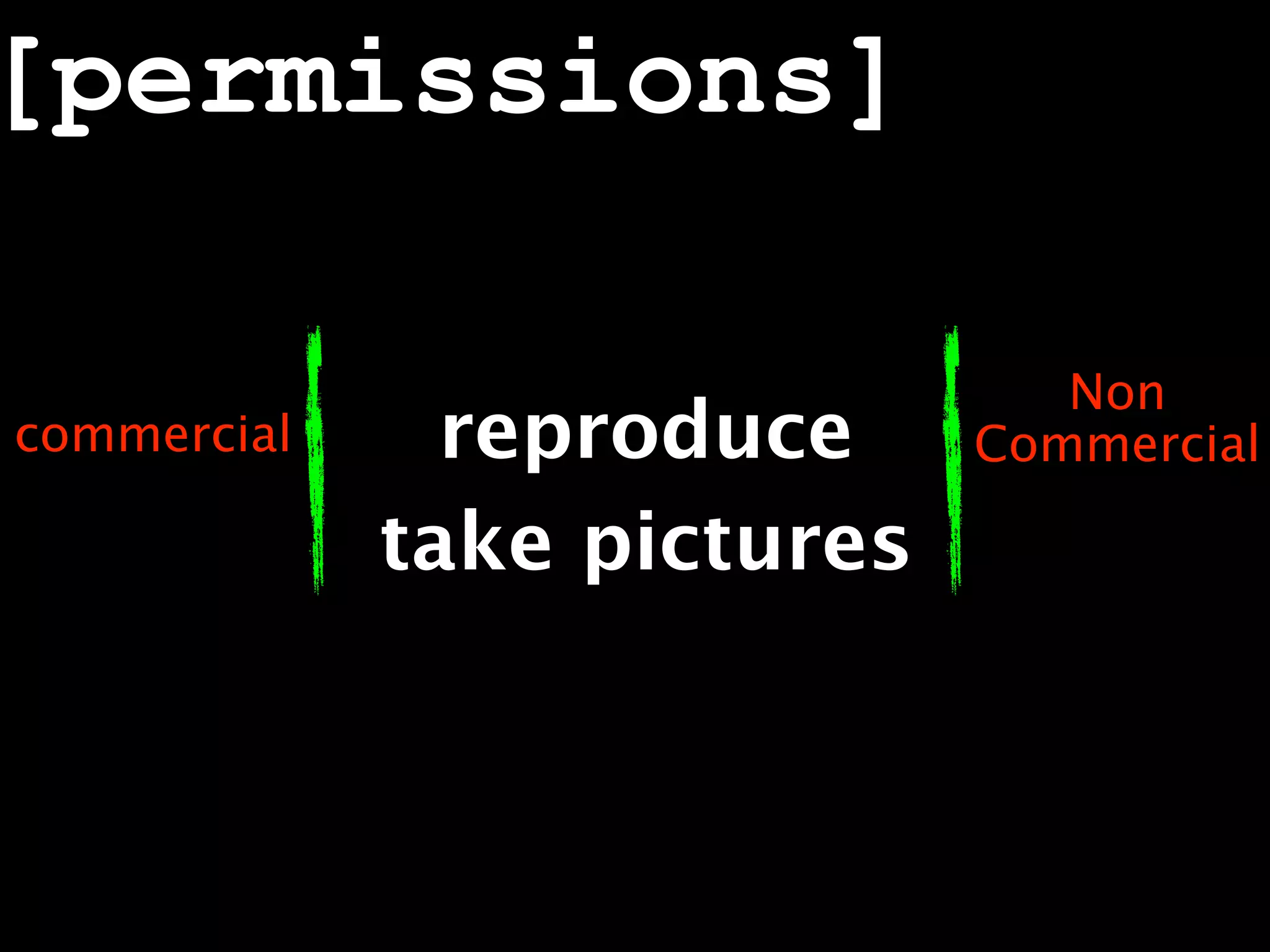 [permissions]

                                Non
commercial     reproduce     Commercial

             take pictures
 