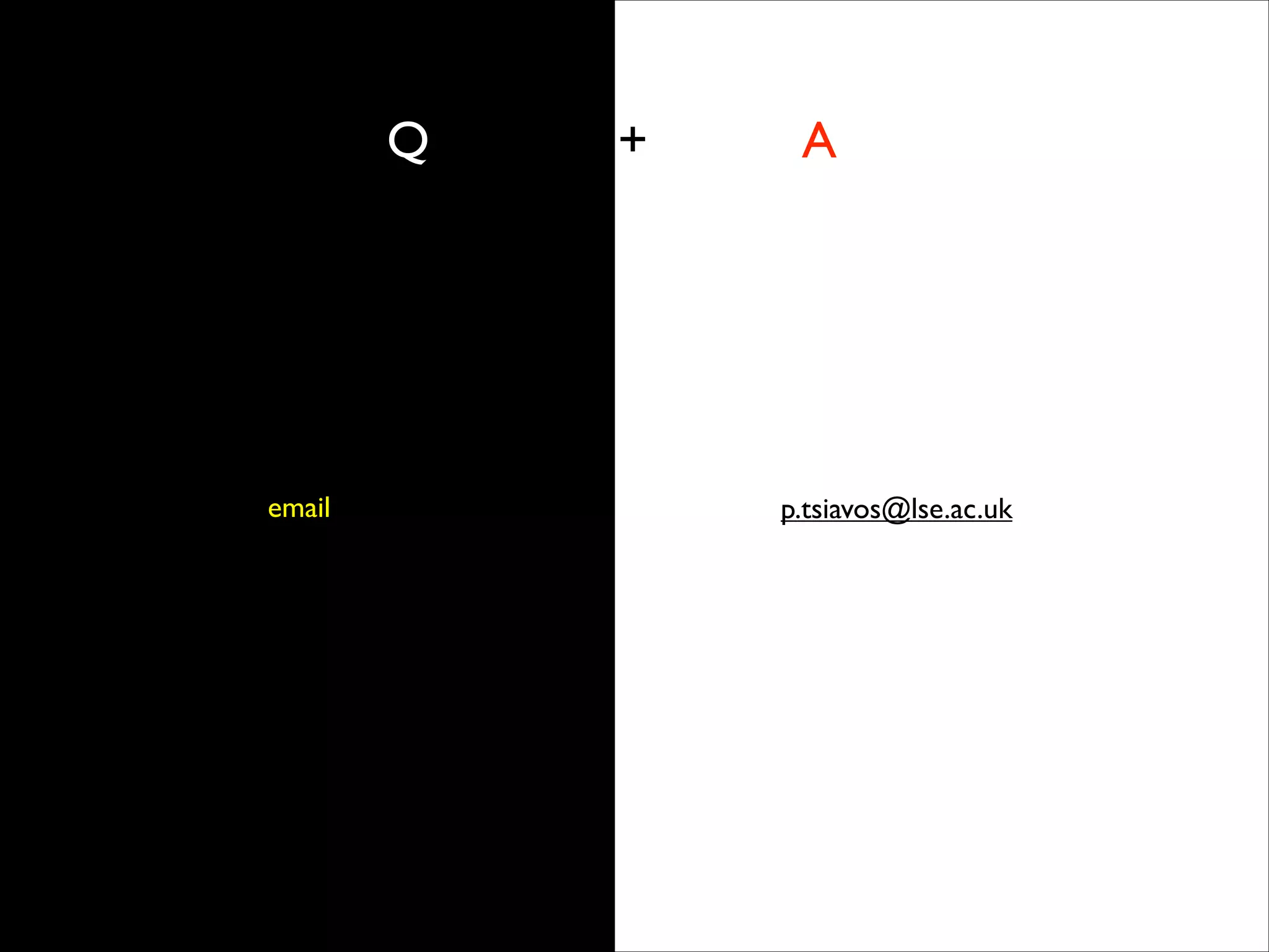 Q + A
email p.tsiavos@lse.ac.uk