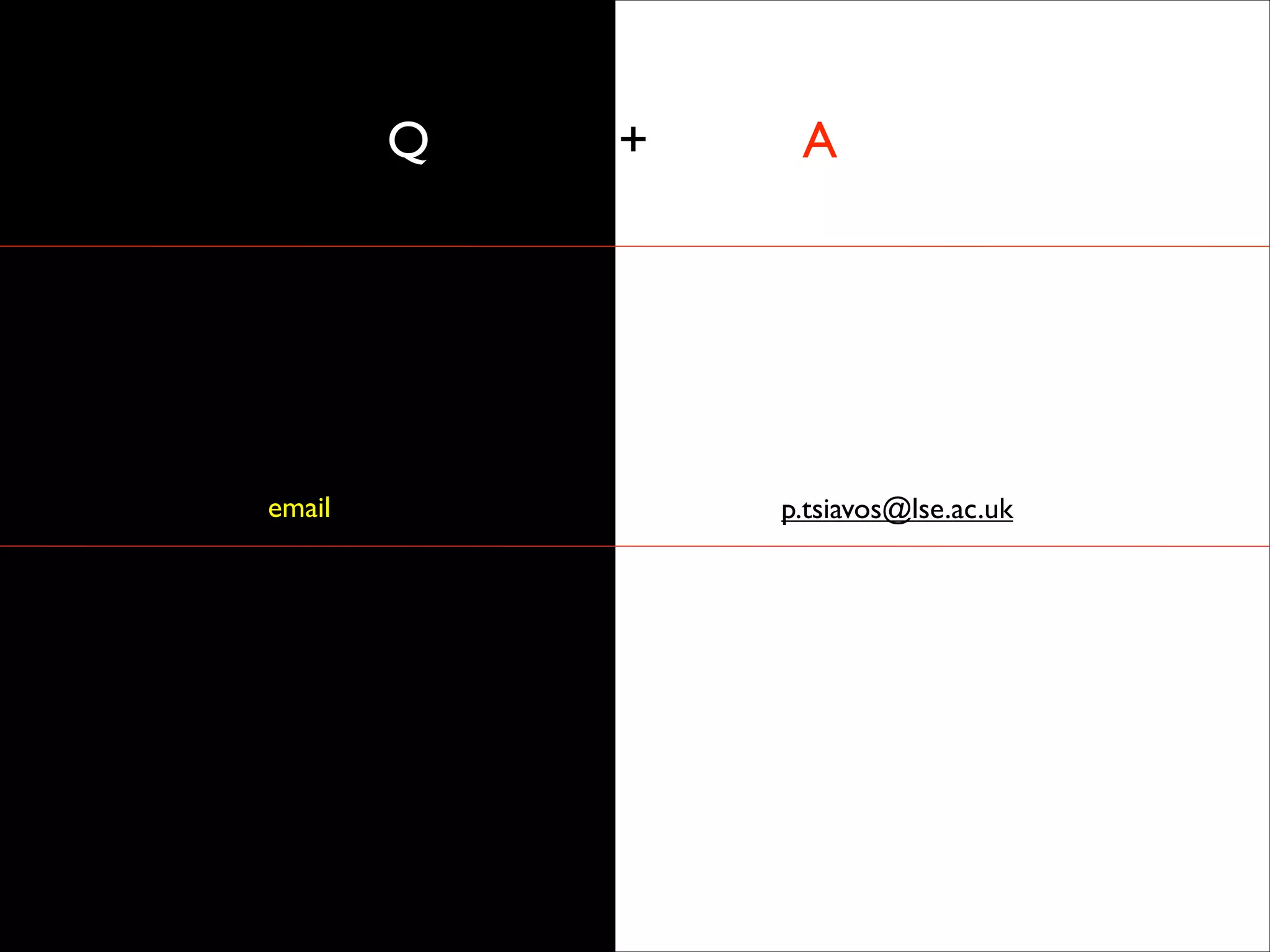 Q + A
email p.tsiavos@lse.ac.uk