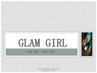 GLAM GIRL
LOOK NEW, FEEL NEW.

Stephanie Ogar - Glam Girl February 11,2014

 