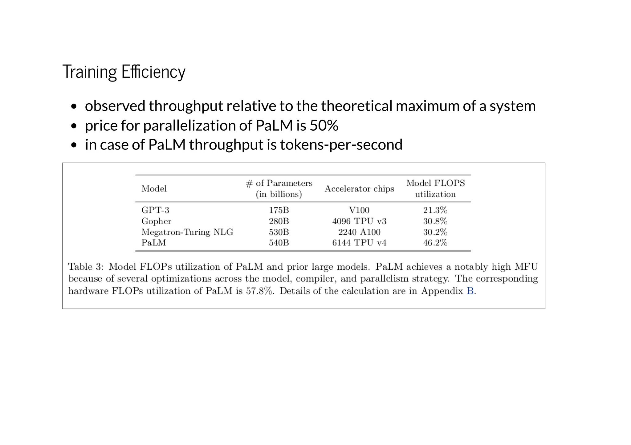 Training Efficiency
observed throughput relative to the theoretical maximum of a system
price for parallelization of PaLM is 50%
in case of PaLM throughput is tokens-per-second
 