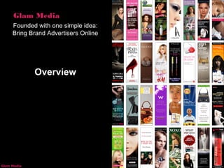 Confidential Sep, 2009 © Glam MediaGlam Media
Glam Media
Founded with one simple idea:
Bring Brand Advertisers Online
Overview
 