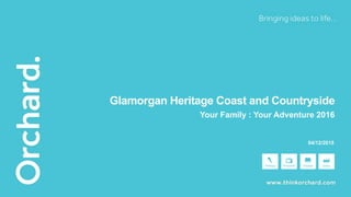 04/12/2015
Glamorgan Heritage Coast and Countryside
Your Family : Your Adventure 2016
 