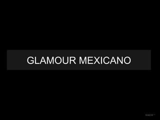 GLAMOUR MEXICANO MAEM™ 