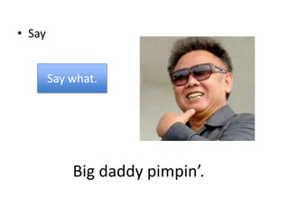 SaySay what.Big daddy 辱辱ԡ.
