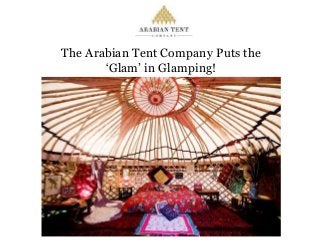 The Arabian Tent Company Puts the
‘Glam’ in Glamping!
 