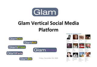 Glam Vertical Social Media Platform Friday, December 04, 2009 