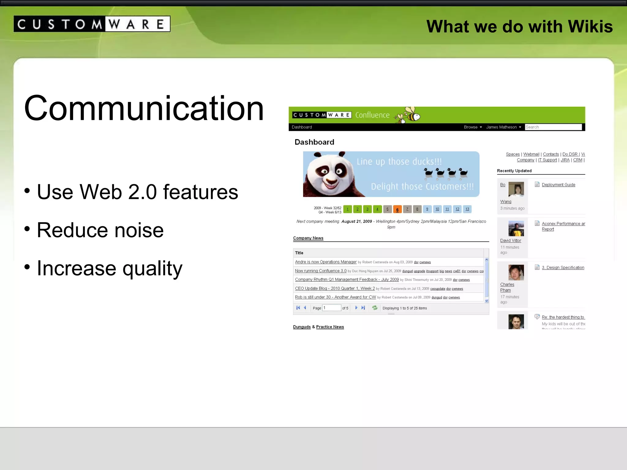 What we do with Wikis Communication Use Web 2.0 features Reduce noise Increase quality 