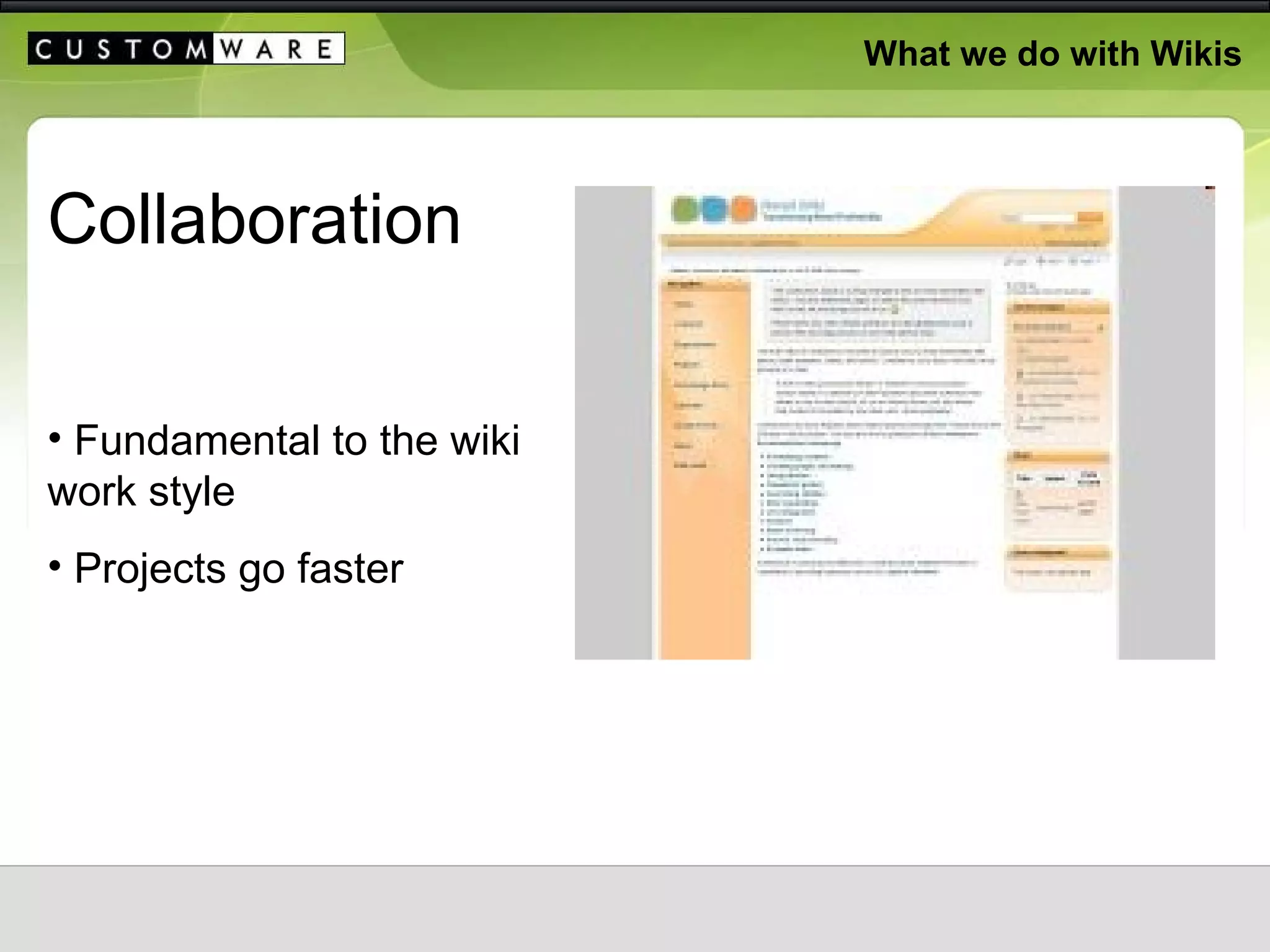 What we do with Wikis Collaboration Fundamental to the wiki work style Projects go faster 
