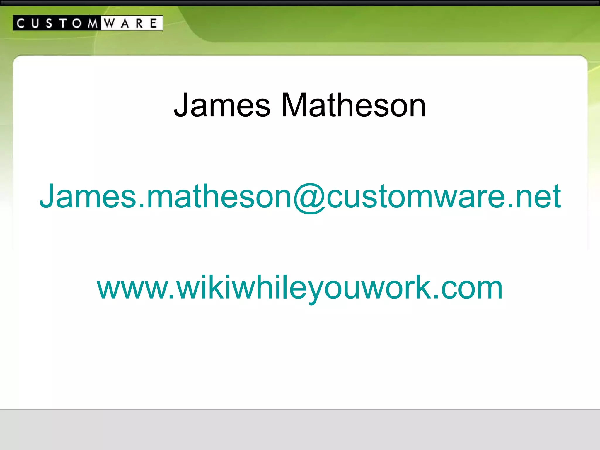 James Matheson [email_address] www.wikiwhileyouwork.com 
