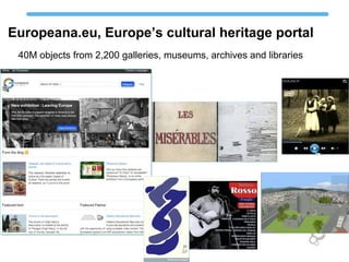 Europeana.eu, Europe’s cultural heritage portal
40M objects from 2,200 galleries, museums, archives and libraries
 