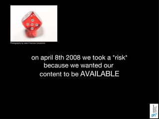on april 8th 2008 we took a *risk* because we wanted our  content to be  AVAILABLE Photography by Jean-Francois Lanzarone 