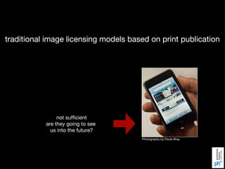 traditional image licensing models based on print publication Photography by Paula Bray not sufficient are they going to s...