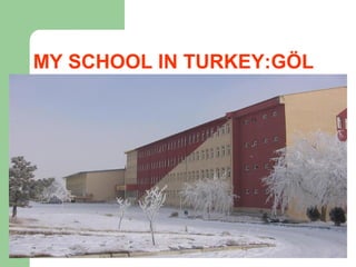 MY SCHOOL IN TURKEY:GÖL
 