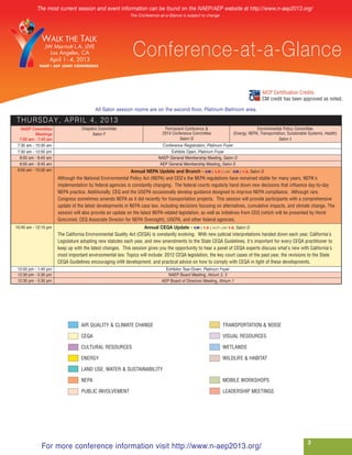 The most current session and event information can be found on the NAEP/AEP website at http://www.n-aep2013.org/
                                                           The Conference-at-a-Glance is subject to change




               JW Marriott L.A. LIVE
                                                            Conference-at-a-Glance
                                                                                                                                  AICP Certification Credits
                                                                                                                                  CM credit has been approved as noted.

                                         All Salon session rooms are on the second floor, Platinum Ballroom area.

THURSDAY, APRIL 4, 2013
   NAEP Committee                 Chapters Committee                         Permanent Conference &                            Environmental Policy Committee

                                                                                                                                            Salon I
           Meetings                     Salon F                             2014 Conference Committee             (Energy, NEPA, Transportation, Sustainable Systems, Health)

 7:30 am - 10:30 am                                                         Conference Registration, Platinum Foyer
  7:00 am - 7:45 am                                                                  Salon G


 7:30 am - 12:00 pm                                                             Exhibits Open, Platinum Foyer
  8:00 am - 8:45 am                                                       NAEP General Membership Meeting, Salon D
  8:00 am - 8:45 am                                                        AEP General Membership Meeting, Salon E
 9:00 am - 10:30 am                                         Annual NEPA Update and Brunch - CM | 1.5 | LAW CM | 1.0, Salon D
                      Although the National Environmental Policy Act (NEPA) and CEQ's the NEPA regulations have remained stable for many years, NEPA's
                      implementation by federal agencies is constantly changing. The federal courts regularly hand down new decisions that influence day-to-day
                      NEPA practice. Additionally, CEQ and the USEPA occasionally develop guidance designed to improve NEPA compliance. Although rare,
                      Congress sometimes amends NEPA as it did recently for transportation projects. This session will provide participants with a comprehensive
                      update of the latest developments in NEPA case law, including decisions focusing on alternatives, cumulative impacts, and climate change. The
                      session will also provide an update on the latest NEPA-related legislation, as well as initiatives from CEQ (which will be presented by Horst
                      Greczmiel, CEQ Associate Director for NEPA Oversight), USEPA, and other federal agencies.
10:45 am - 12:15 pm                                                Annual CEQA Update - CM | 1.5 | AICP LAW 1.5, Salon D
                      The California Environmental Quality Act (CEQA) is constantly evolving. With new judicial interpretations handed down each year, California's
                      Legislature adopting new statutes each year, and new amendments to the State CEQA Guidelines, it's important for every CEQA practitioner to
                      keep up with the latest changes. This session gives you the opportunity to hear a panel of CEQA experts discuss what's new with California's
                      most important environmental law. Topics will include: 2012 CEQA legislation, the key court cases of the past year, the revisions to the State
                      CEQA Guidelines encouraging infill development, and practical advice on how to comply with CEQA in light of these developments.
 12:00 pm - 1:45 pm                                                          Exhibitor Tear-Down, Platinum Foyer
 12:30 pm - 5:30 pm                                                           NAEP Board Meeting, Atrium 2, 3
 12:30 pm - 5:30 pm                                                        AEP Board of Directors Meeting, Atrium 1




                                  AIR QUALITY & CLIMATE CHANGE                                               TRANSPORTATION & NOISE

                                  CEQA                                                                       VISUAL RESOURCES

                                  CULTURAL RESOURCES                                                         WETLANDS

                                  ENERGY                                                                     WILDLIFE & HABITAT

                                  LAND USE, WATER & SUSTAINABILITY

                                  NEPA                                                                       MOBILE WORKSHOPS

                                  PUBLIC INVOLVEMENT                                                         LEADERSHIP MEETINGS




             For more conference information visit http://www.n-aep2013.org/
                                                                                                                                                            3
 