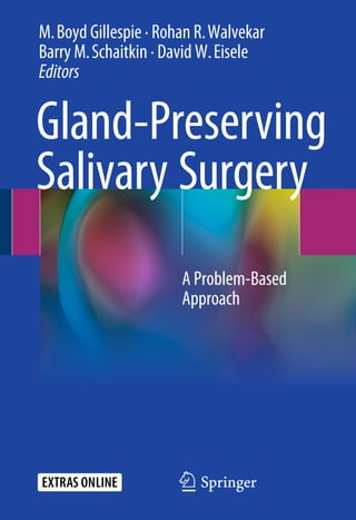 Gland-Preserving
Salivary Surgery
M.Boyd Gillespie · Rohan R.Walvekar
Barry M.Schaitkin · David W.Eisele
Editors
123
A Problem-Based
Approach
 