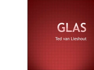 Glas Ted van Lieshout 