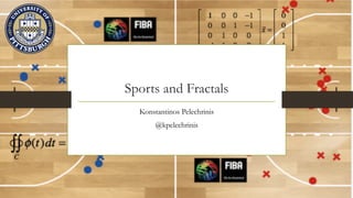 Sports and Fractals
Konstantinos Pelechrinis
@kpelechrinis
 