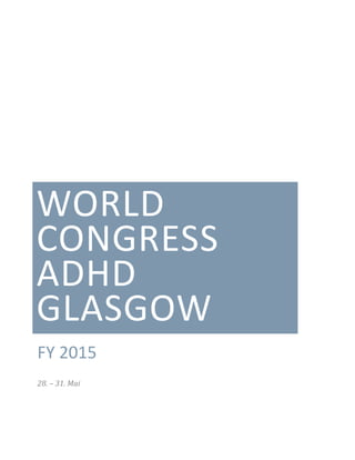 WORLD
CONGRESS
ADHD
GLASGOW
FY 2015
28. – 31. Mai
 