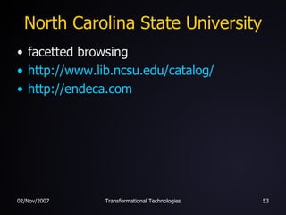 North Carolina State University facetted browsing http:// www.lib.ncsu.edu/catalog / http:// endeca.com 
