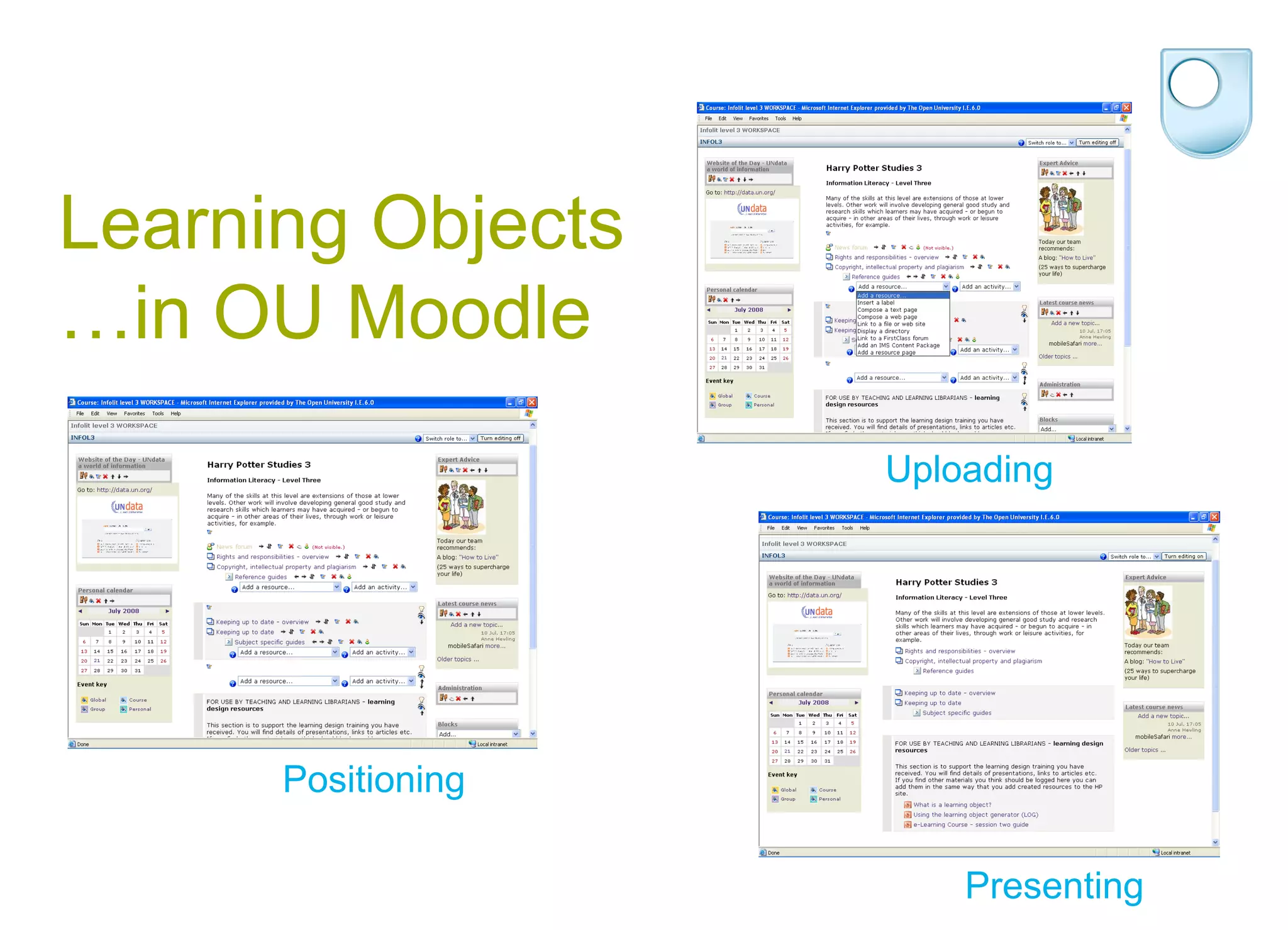Learning Objects  …in OU Moodle Uploading Positioning Presenting 