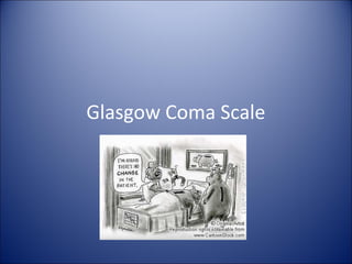 Glasgow Coma Scale
 
