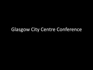 Glasgow City Centre Conference
 