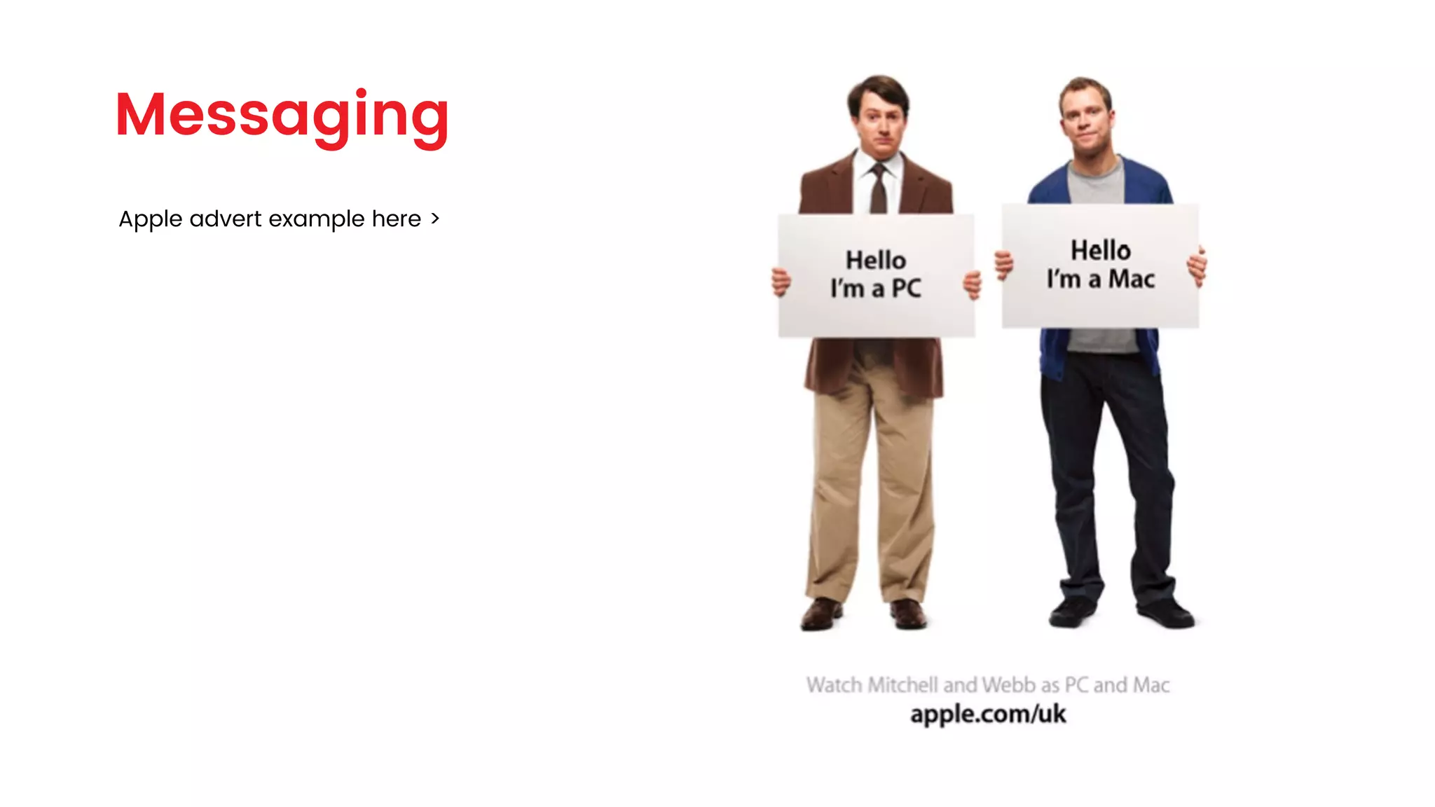 Apple advert example here >
Messaging
 