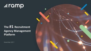 The #1 Recruitment
Agency Management
Platform
November 2017
 