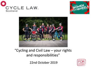“Cycling and Civil Law – your rights
and responsibilities”
22nd October 2019
 