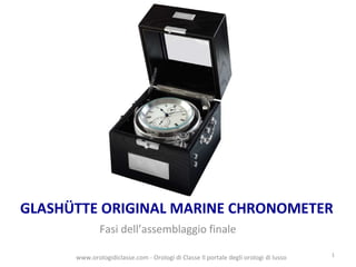 GLASHÜTTE ORIGINAL MARINE CHRONOMETER ,[object Object],www.orologidiclasse.com - Orologi di Classe Il portale degli orologi di lusso  
