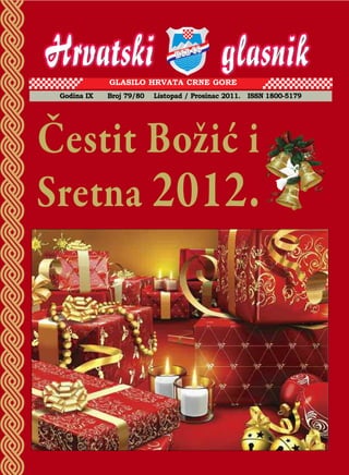 GLAsILO HRVATA CRnE GORE
 Godina IX   Broj 79/80   Listopad / Prosinac 2011. Issn 1800-5179




Čestit Božić i
Sretna 2012.
 