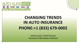 James Lynch, Chief Actuary
Insurance Information Institute
CHANGING TRENDS
IN AUTO INSURANCE
PHONE:+1 (833) 679-0002
 