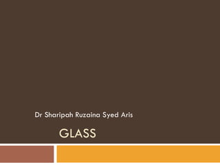GLASS Dr Sharipah Ruzaina Syed Aris 
