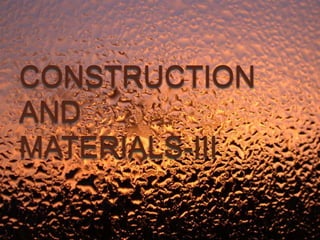 CONSTRUCTION
AND
MATERIALS-III
 