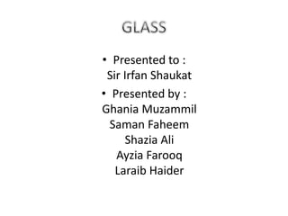 • Presented to :
Sir Irfan Shaukat
• Presented by :
Ghania Muzammil
Saman Faheem
Shazia Ali
Ayzia Farooq
Laraib Haider
 