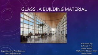 GLASS : A BUILDING MATERIAL
 