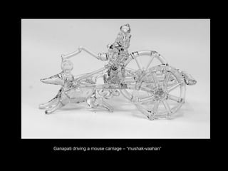 Ganapati driving a mouse carriage – “mushak-vaahan” 