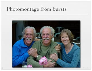 © Marc Levoy
Photomontage from bursts
55
 