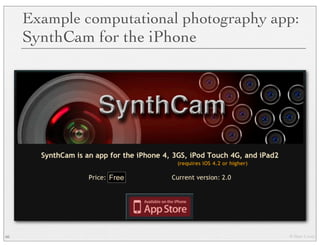 © Marc Levoy
Example computational photography app:
SynthCam for the iPhone
66
Free
 