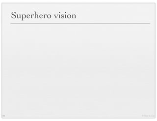 © Marc Levoy
Superhero vision
73
 