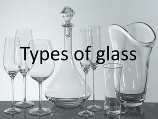 Types of glass
 