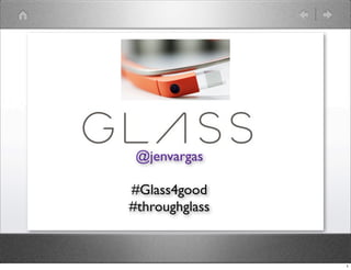 @jenvargas
#Glass4good
#throughglass
1
 