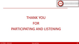THANK YOU
FOR
PARTICIPATING AND LISTENING
K.U.TÜMEN – 2018/2019 Glass and Glaze 19
 